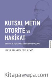 Kutsal Metin, Otorite ve Hakikat <br /> Bilgi ve İktidar Arasında Dini Düşünce