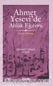 Ahmet Yesevî’de Ahlak eğitimi Meseller-Hikmetler