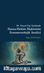 20. Yüzyıl Tıp Tarihinde Hasta-Hekim İlişkisinin Fenomenolojik Analizi 
