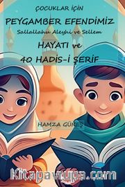 Çocuklar İçin Peygamber Efendimiz'in Hayatı ve 40 Hadis-İ Şerif