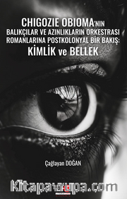 Chıgozıe Obıoma'nın Balıkçılar Ve Azınlıkların Orkestrası Romanlarına Postkolonyal Bir Bakış: Kimlik Ve Bellek