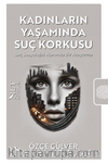 Kadınların Yaşamında Suç Korkusu & Suç Sosyolojisi Alanında Bir Araştırma