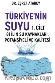 Türkiye'nin Suyu 1.Cilt <br /> 81 İlin Su Kaynakları / Potansiyeli ve Kalitesi