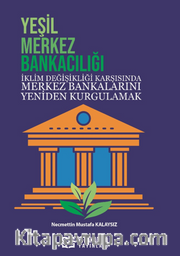 Yeşil Merkez Bankacılığı İklim Değişikliği Karşısında Merkez Bankalarını Yeniden Kurgulamak