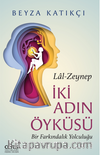İki Adın Öyküsü / Lal-Zeynep Bir Farkındalık Yolculuğu