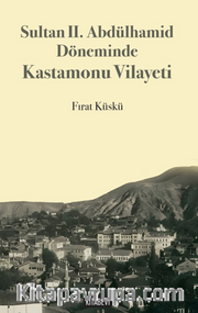 Sultan II. Abdülhamid Döneminde Kastamonu Vilayeti