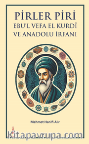 Pirler Piri  Ebu’l Vefa El Kurdî Ve Anadolu İrfani