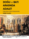 Doğu ve Batı Arasında Adalet / Doğu, Batı ve İslam Düşüncesinde Adalet Teorileri