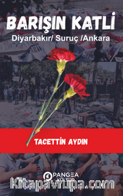 Barışın Katli – Diyarbakır /Suruç/ Ankara