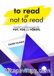 To Read Or Not To Read - Graded Reading Passages For YDT, YDS And YÖKDİL