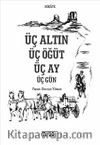 Üç Altın Üç Öğüt Üç Ay Üç Gün