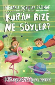 Kur’an Bize Ne Söyler? / Meraklı Sorular Peşinde 