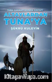 Altaylardan Tuna'ya Türk Coğrafyasında Gezinti