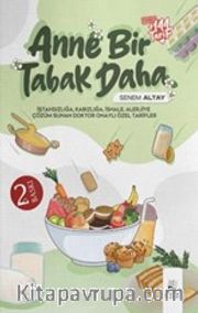 Anne Bir Tabak Daha <br /> İştahsızlığa, Kabızlığa, İshale, Alerjiye Çözüm Sunan, Doktor Onaylı Özel Tarifler