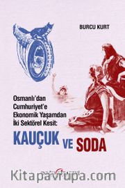 Osmanlı’dan Cumhuriyet’e Ekonomik Yaşamdan İki Sektörel Kesit: Kauçuk ve Soda