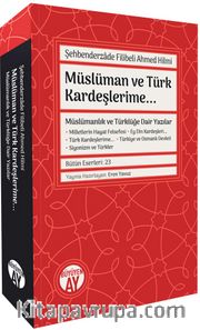 Müslüman ve Türk Kardeşlerime <br /> Müslümanlık ve Türklüğe Dair Yazılar