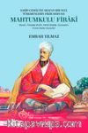 Sahip-Cemal’ini Arayan Bir Veli, Türkmenlerin Fikir Deryası Mahtumkulu Firakî  & Hayatı, Yetiştiği Muhit, Edebî Kişiliği, Yazmaları, Eserlerinden Seçmeler