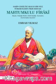Sahip-Cemal’ini Arayan Bir Veli, Türkmenlerin Fikir Deryası Mahtumkulu Firakî  <br /> Hayatı, Yetiştiği Muhit, Edebî Kişiliği, Yazmaları, Eserlerinden Seçmeler