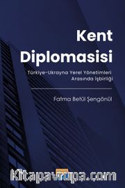 Kent Diplomasisi <br /> Türkiye-Ukrayna Yerel Yönetimleri Arasında İşbirliği