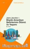 Jane Jacobs’ın Büyük Amerikan Şehirlerinin Ölümü ve Yaşamı & Bir Tahlil