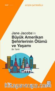 Jane Jacobs’ın Büyük Amerikan Şehirlerinin Ölümü ve Yaşamı <br /> Bir Tahlil