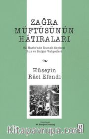 Zağra Müftüsünün Hatıraları <br /> 93 Harbi’nde Rumeli Cephesi, Rus ve Bulgar Vahşetleri