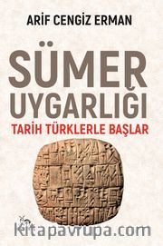 Sümer Uygarlığı <br /> Tarih Türklerle Başlar