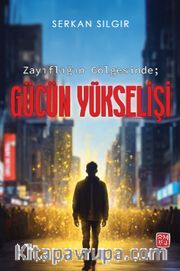 Zayıflığın Gölgesinde Gücün Yükselişi
