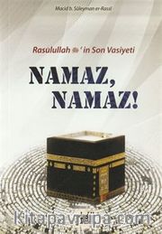 Rasulullah (s.a.v.)'in Son Vasiyeti Namaz, Namaz!