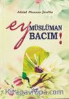 Ey Müslüman Bacım! (Çanta Boy)