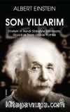 Son Yıllarım & Einstein’ın Kendi Sözleriyle Biliminsanı, Filozof ve İnsan Olarak Portresi