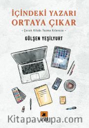 İçindeki Yazarı Ortaya Çıkar <br /> Çocuk Kitabı Yazma Klavuzu