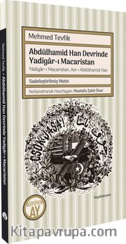 Abdülhamid Han Devrinde Yadigar-ı Macaristan  Yadigar-ı Macaristan, Asr-ı Abdülhamid Han (Sadeleştirilmiş Metin)