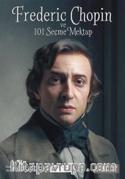 Frederic Chopin ve  101 Seçme Mektup