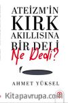 Ateizmin Kırk Akıllısına Bir Deli Ne Dedi?