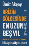 Krizin Gölgesinde En Uzun Beş Yıl (2018-2023) Türkiye’de Kriz, Siyaset ve Sermaye