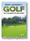 İsmet Aktekin’in Golf İle İç İçe Geçen 25 Yıllık Anıları