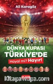 Dünya Kupası Türkiye’de Hayal mi? Hayır!