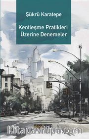 Kentleşme Pratikleri Üzerine Denemeler