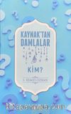 Kaynaktan Damlalar / Kim?