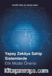 Yapay Zekaya Sahip Sistemlerde Etik Model Önerisi
