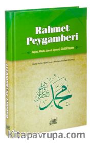 Rahmet Peygamberi  (Ciltli) <br /> Hayatı, Ahlakı, Daveti, Siyaseti, Günlük Yaşamı