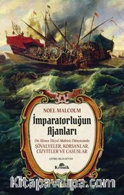 İmparatorluğun Ajanları <br /> 16. Yüzyıl Akdeniz Dünyasında Şövalyeler, Korsanlar, Cizvitler ve Casuslar