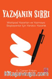 Yazmanın Sırrı <br /> Wattpad Yazarları ve Yazmaya Başlayanlar İçin Yaratıcı Yazarlık