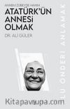 Atatürk’ün Annesi Olmak & Annem Zübeyde Hanım