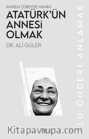 Atatürk’ün Annesi Olmak <br /> Annem Zübeyde Hanım