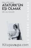 Atatürk’ün Eşi Olmak & Eşim Latife Hanım