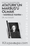 Makbule Hanım - Atatürk’ün Makbuş’u Olmak & Doğumum ve Kardeşlerim
