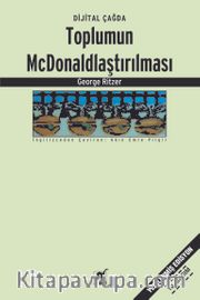 Toplumun McDonaldlaştırılması <br /> Çağdaş Toplum Yaşamının Değişen Karakteri Üzerine Bir İnceleme
