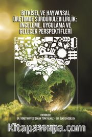 Bitkisel ve Hayvansal Üretimde Sürdürülebilirlik İnceleme, Uygulama ve Gelecek Perspektifleri